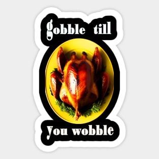 Gobble till you wobble black and white thanksgiving Sticker